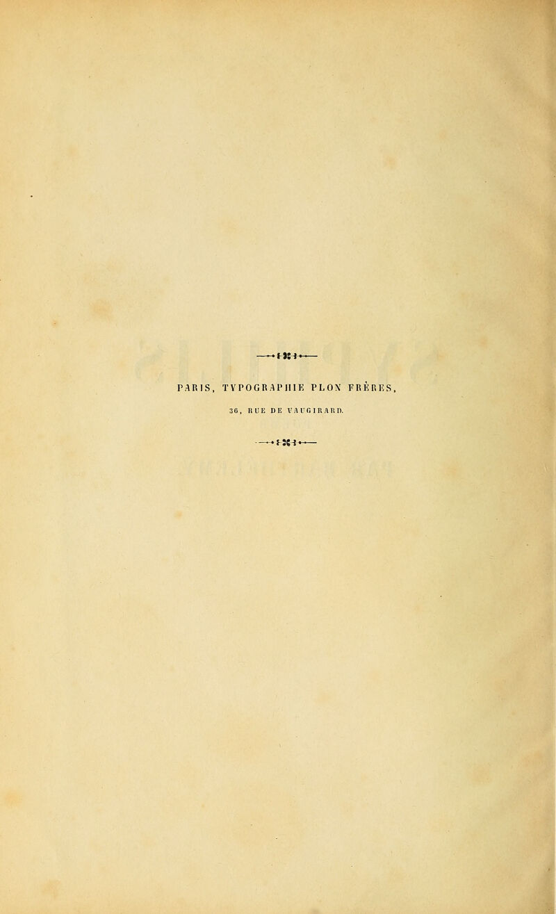 PARIS. TVPOGRAIMIIK PLON FRÈRES. 36, RUE DE l'AUGlRARI). I