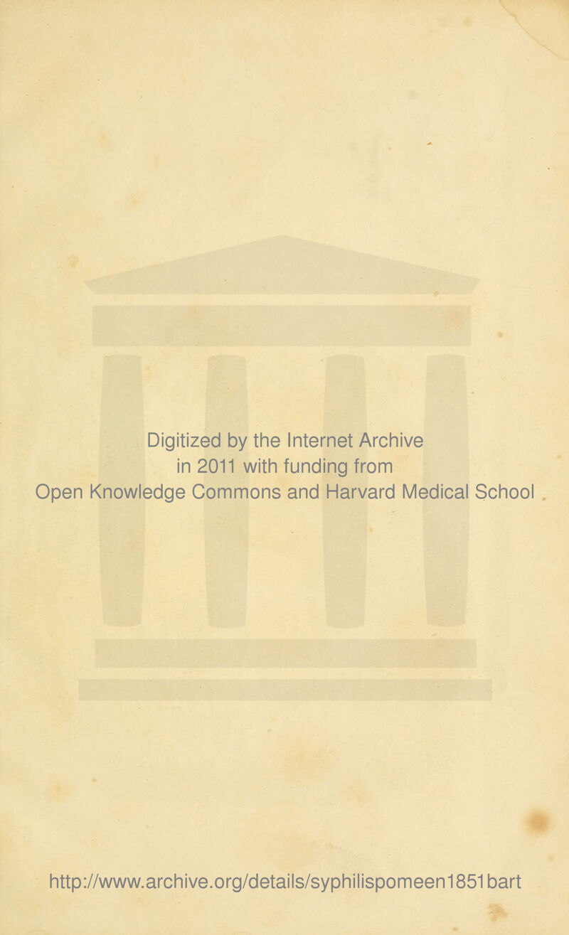 Digitized by the Internet Archive in 2011 with funding from Open Knowledge Gommons and Harvard Médical School http://www.archive.org/details/syphilispomeen1851bart
