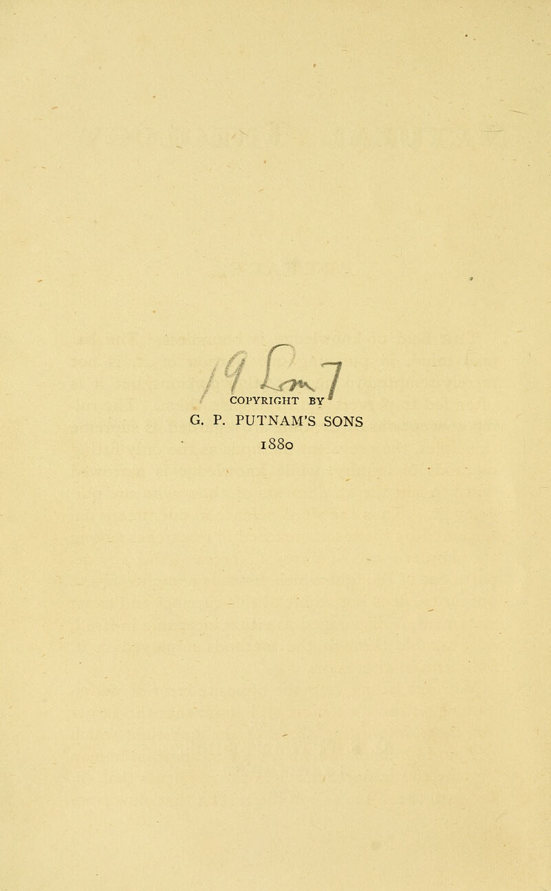 ••tit1 t>-\r » COPYRIGHT BYJ G. P. PUTNAM'S SONS 1880