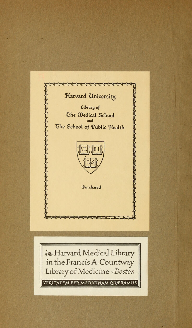 ^Harvard Medical Library in the Francis A.Countway Library of Medicine -Boston VERITATEfA PERMEDICIKAM OlTyCRAMUS