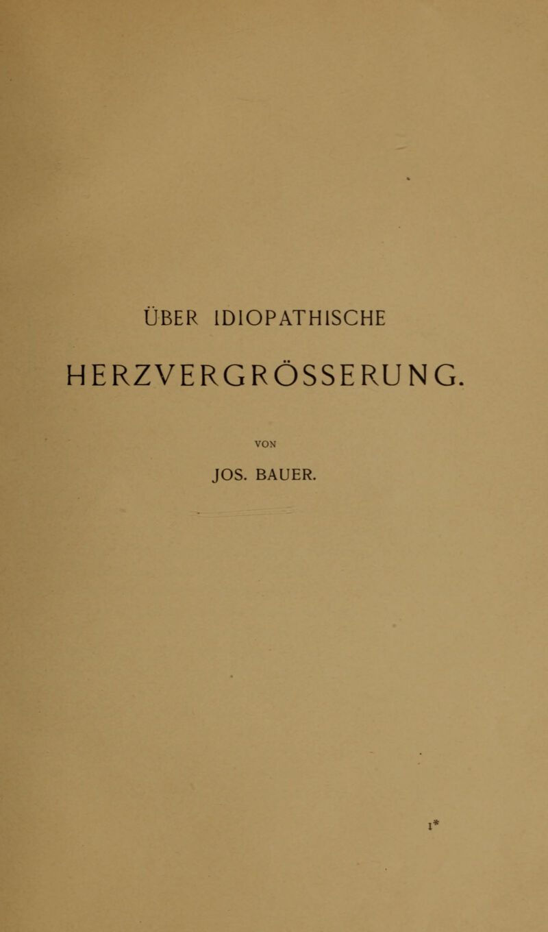 HERZVERGRÖSSERUNG VON JOS. BAUER.