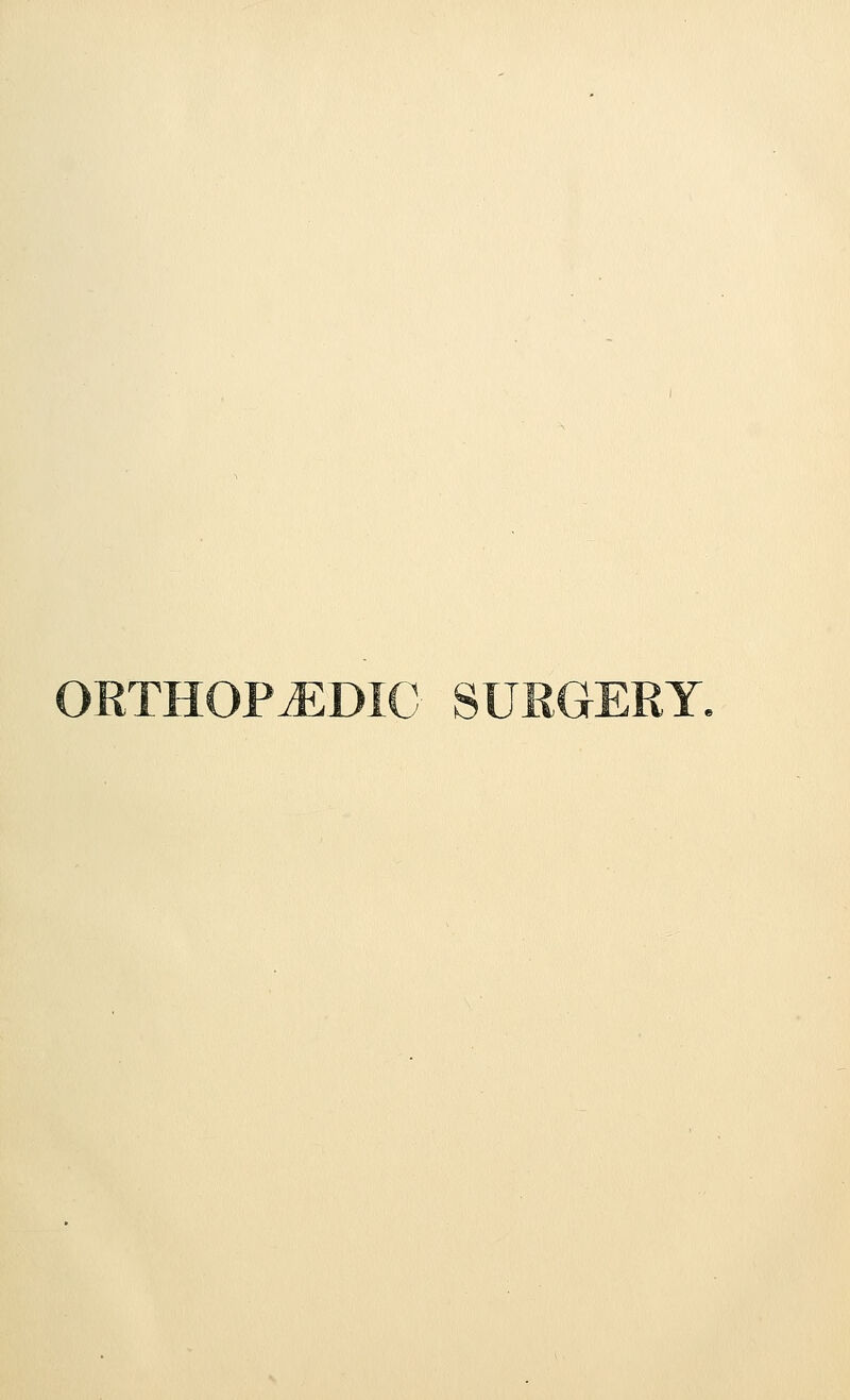 ORTHOPAEDIC SURGERY.