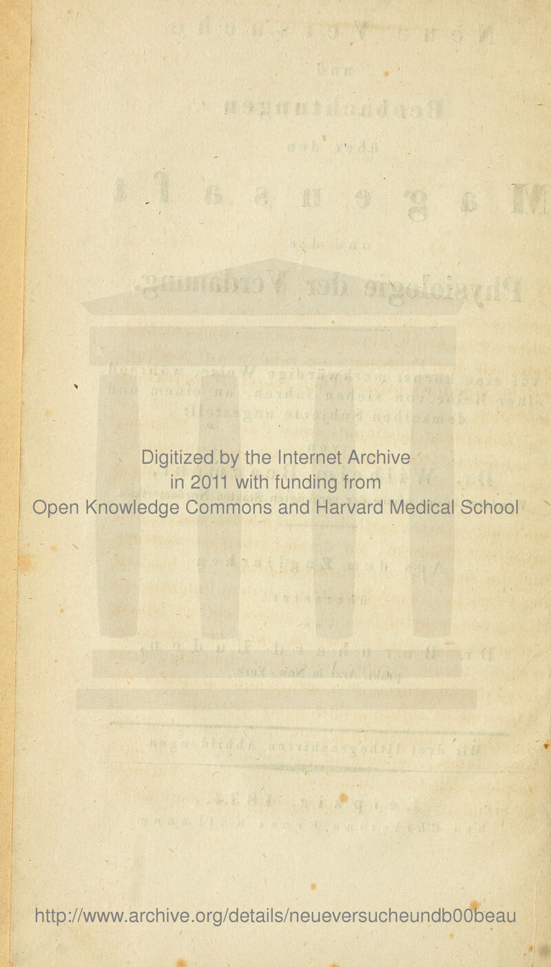 Digitized by the Internet Archive in 2011 witii funding from Open Knowledge Commons and Harvard Medical School http://www.archive.org/details/neueversucheundbOObeau