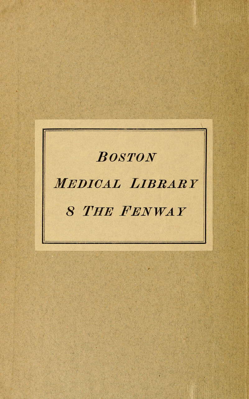 Boston Medical Library 8 THE FENWAT