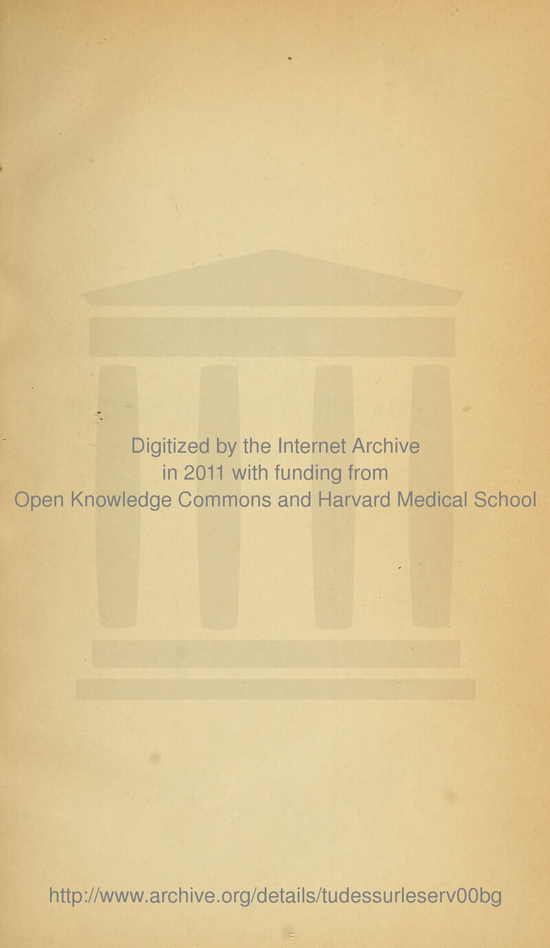 Digitized by the Internet Archive in 2011 with funding from Open Knowledge Commons and Harvard Médical School http://www.archive.org/details/tudessurleservOObg