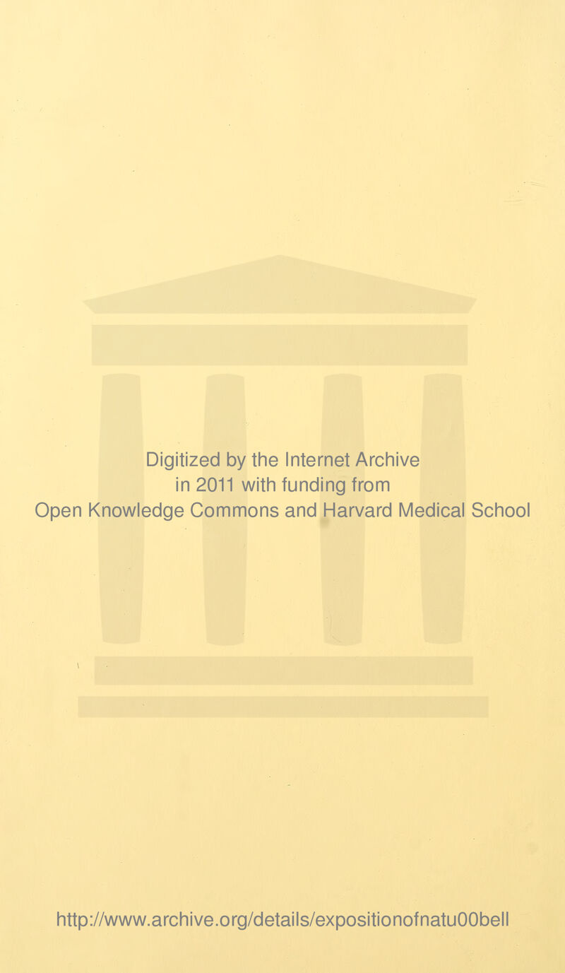 Digitized by the Internet Archive in 2011 with funding from Open Knowledge Commons and Harvard Medical School http://www.archive.org/details/expositionofnatuOObell