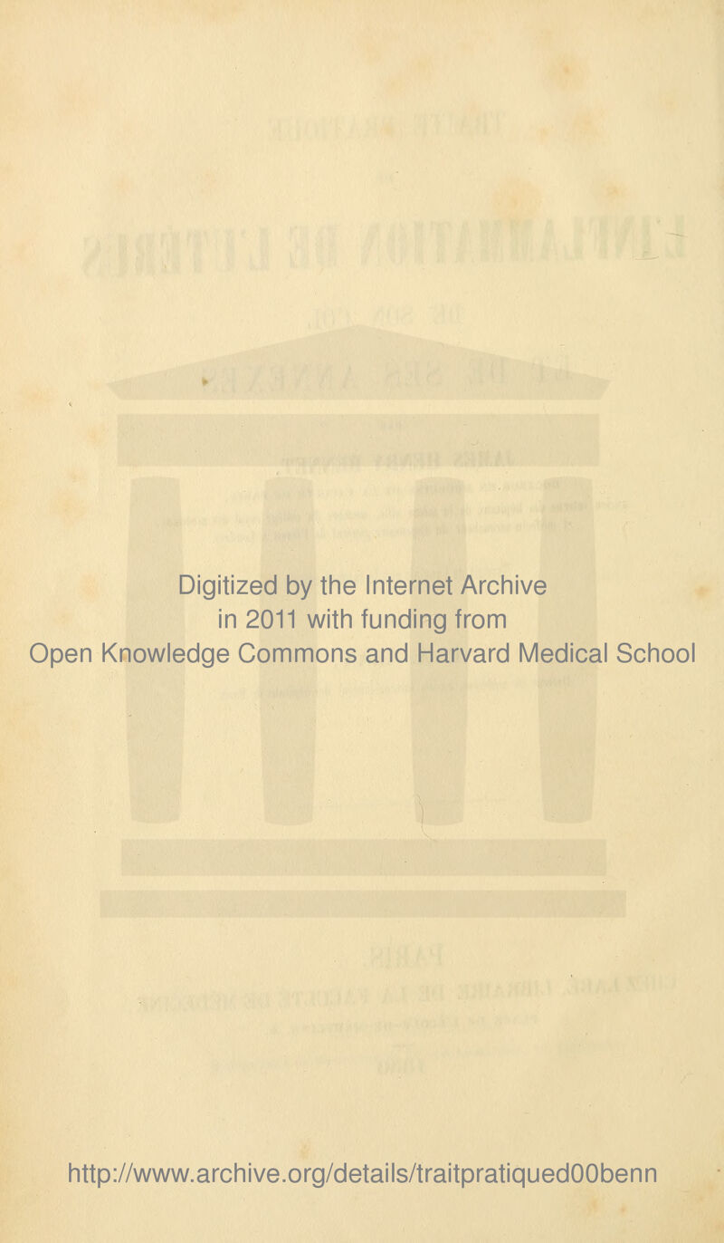 Digitized by the Internet Archive in 2011 with funding from Open Knowledge Gommons and Harvard Médical School http://www.archive.org/details/traitpratiquedOObenn