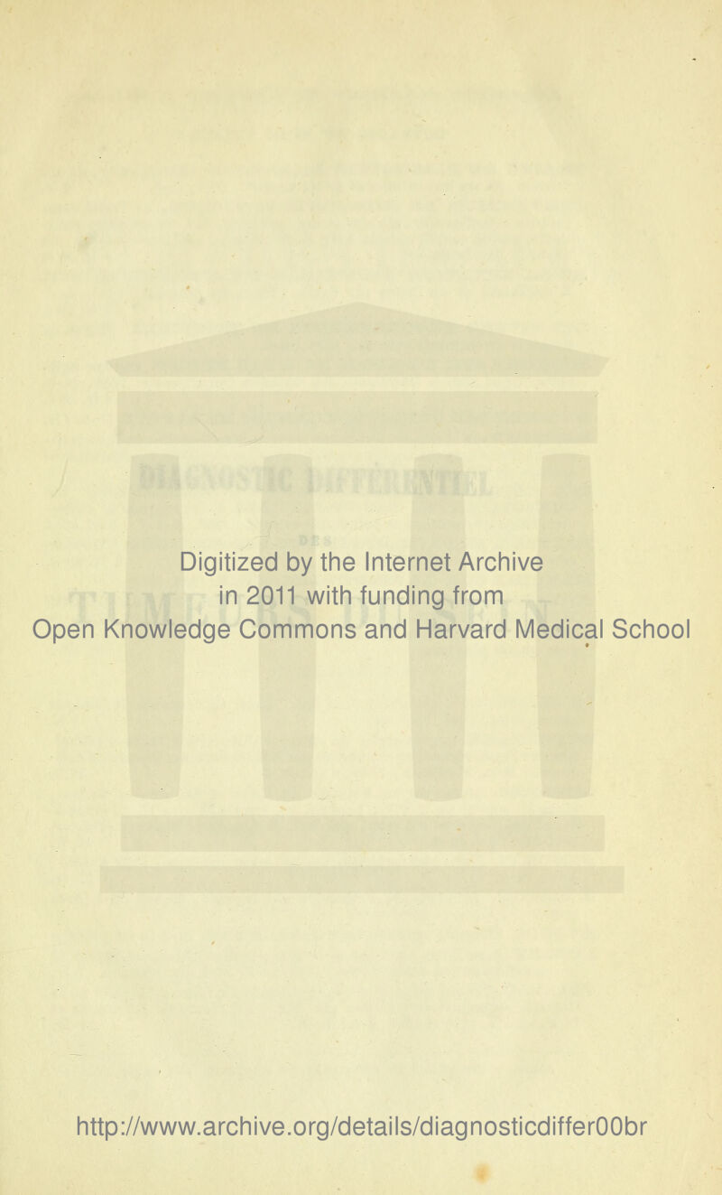 Digitized by the Internet Archive in 2011 with funding from Open Knowledge Gommons and Harvard Médical School http://www.archive.org/details/diagnosticdifferOObr
