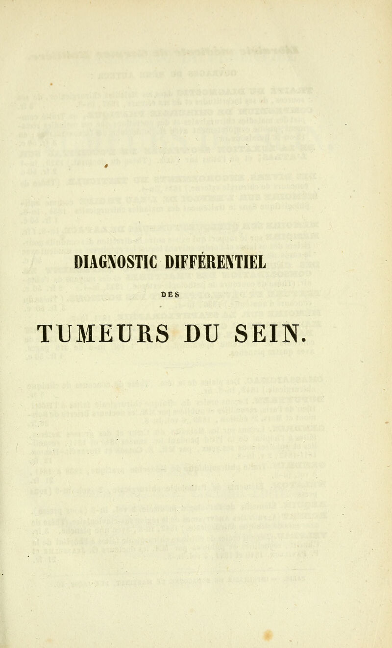 DIAGNOSTIC DIFFÉRENTIEL DES TUMEURS DU SEIN.