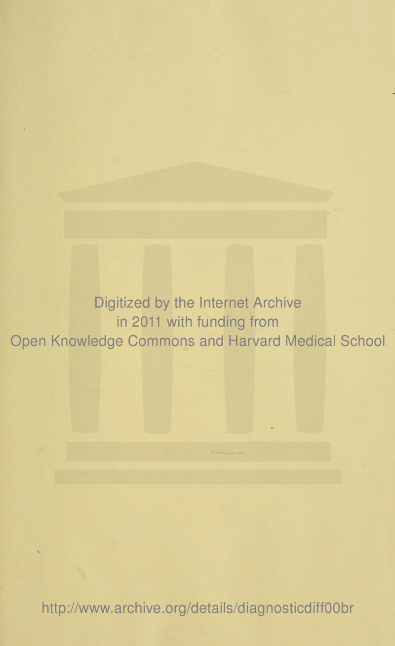 Digitized by the Internet Archive in 2011 with funding from Open Knowledge Gommons and Harvard Médical School http://www.archive.org/details/diagnosticdiffOObr