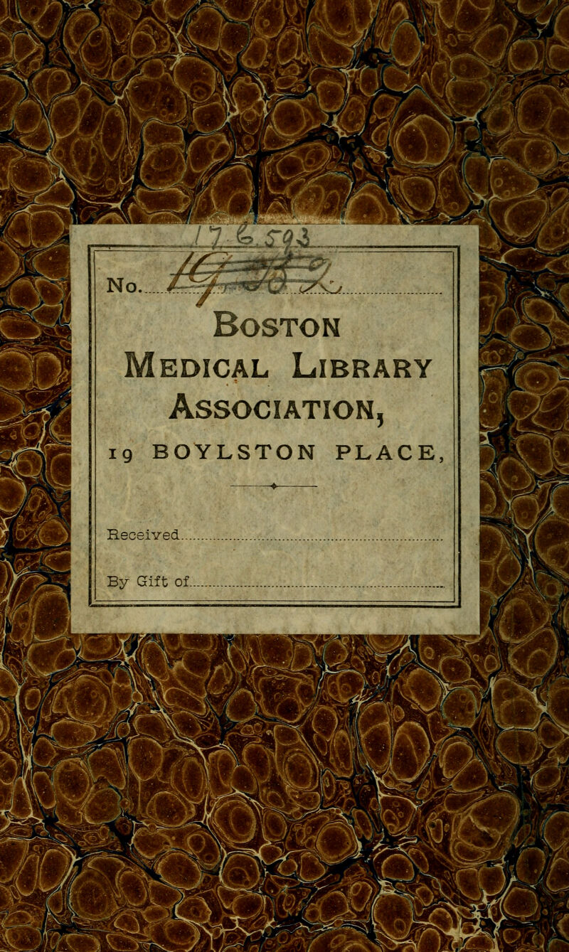 i>mmmYf%stsz'  *- No ét^SÊÊL <J Boston Médical Library Association, 19 BOYLSTON PLACE, Received By Gift of 1