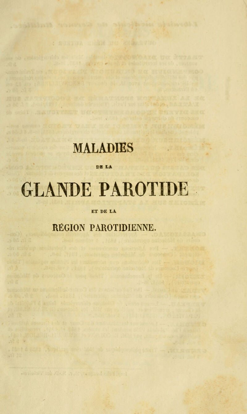 DE LA GLANDE PAROTIDE ET DE LA RÉGION PAROTIDIENNE.