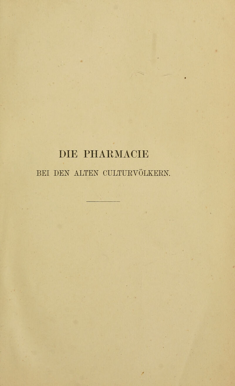 DIE PHARMACIE BEI DEN ALTEN CULTUEVÖLKEEN.