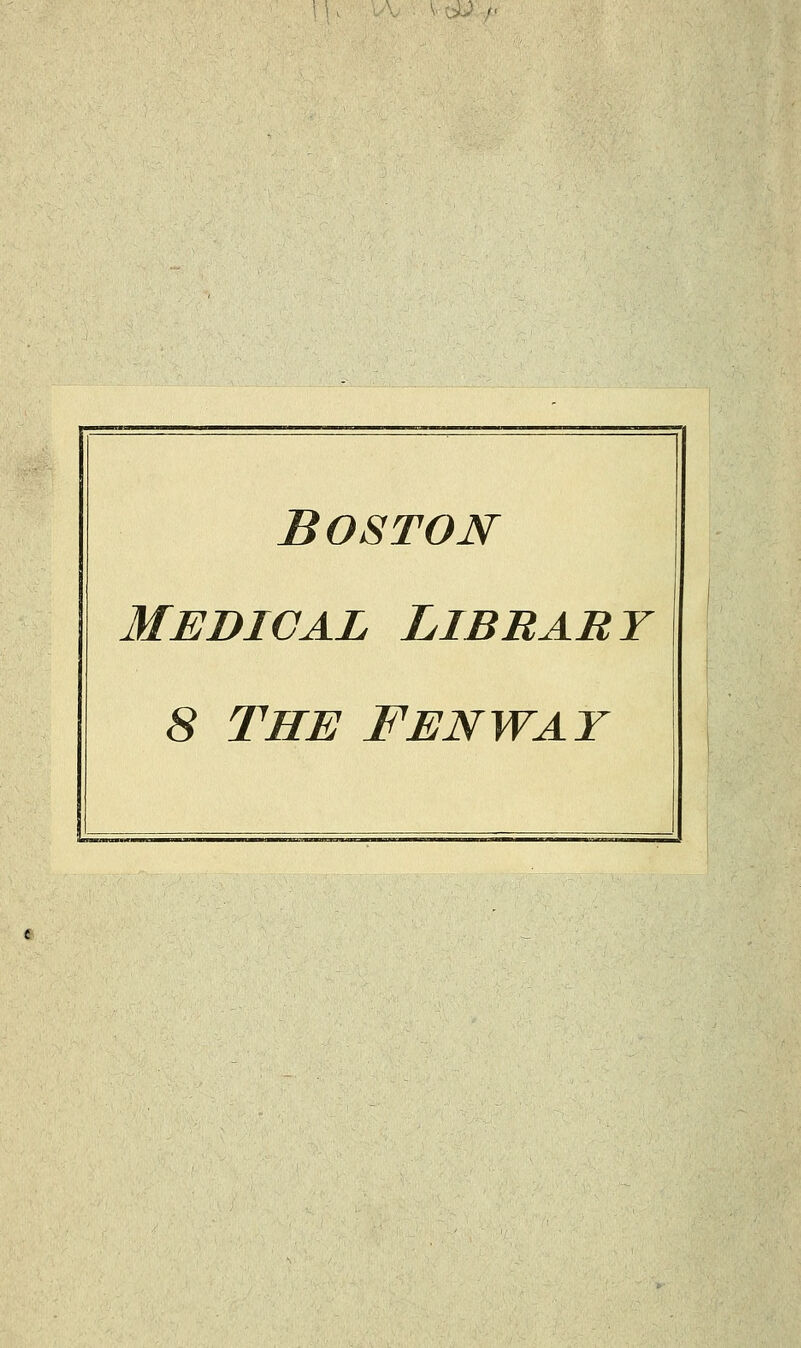 Boston MEDICAL LlBRABY 8 THE FENWAY