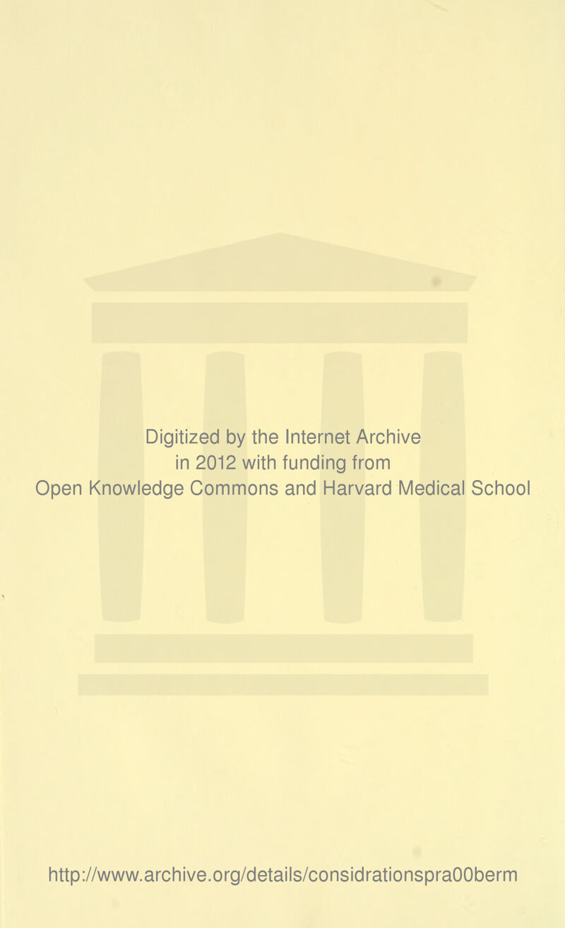 Digitized by the Internet Archive in 2012 with funding from Open Knowledge Commons and Harvard Médical School http://www.archive.org/details/considrationspraOOberm