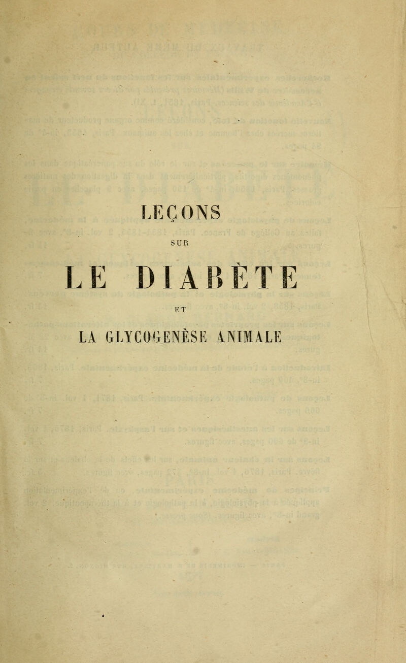 LEÇONS SUR LE DIABÈTE ET LA GLYCOGENÈSE ANIMALE