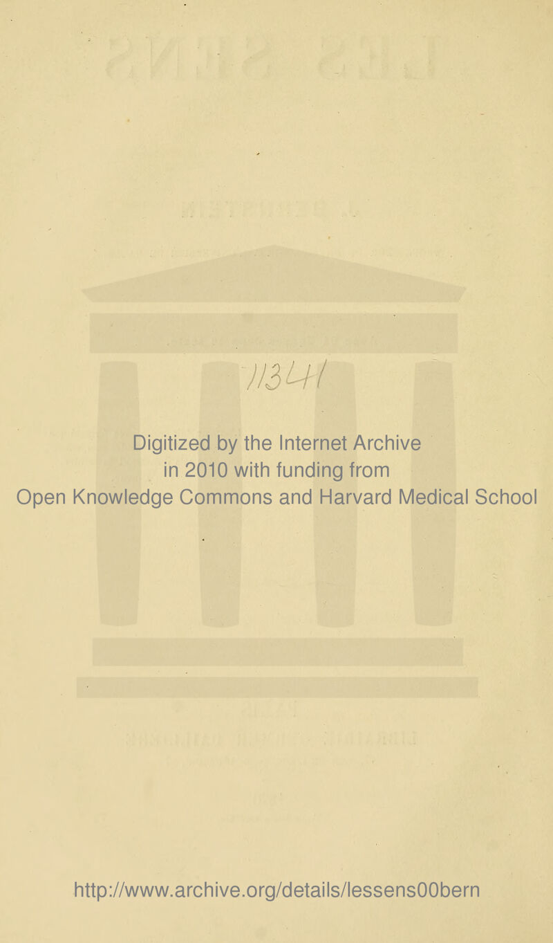 )I3UI Digitized by the Internet Archive in 2010 with funding from Open Knowledge Gommons and Harvard Médical School http://www.archive.org/details/lessensOObern