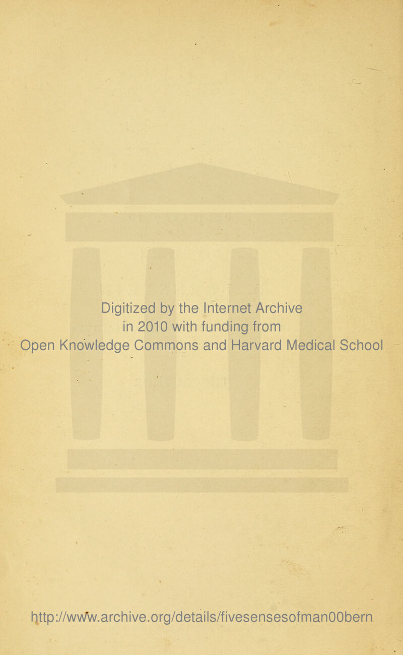 Digitized by the Internet Archive in 2010 with funding from Open Knowledge Commons and Harvard Medical School http://www.archive.org/details/fivesensesofmanOObern