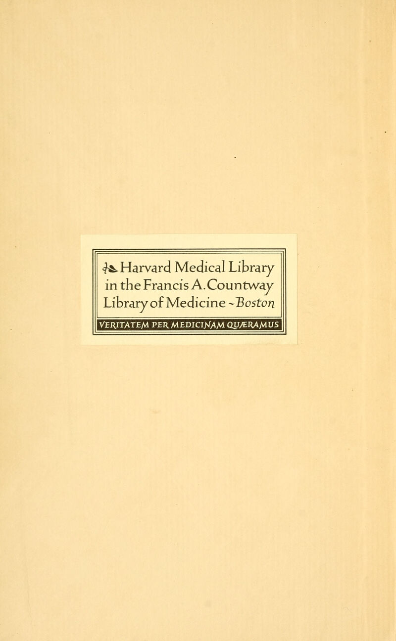 <?A. Harvard Médical Library in the Francis A. Countway Library of Medicine -Boston VERITATEM PEU MEDICIXAM OU/ERAMUS