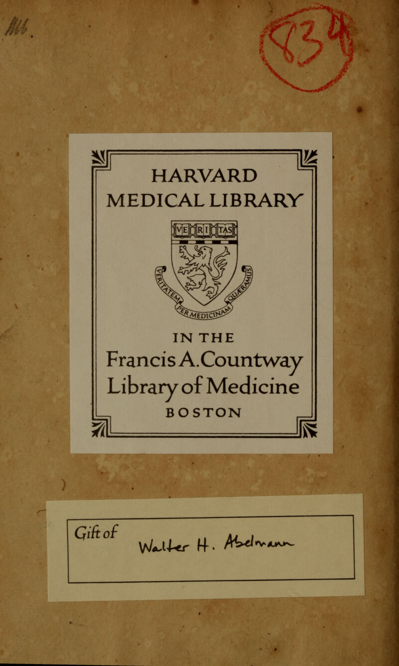 HARVARD MEDICAL LIBRARV IN THE Francis A.Countway Library of Medicine BOSTON