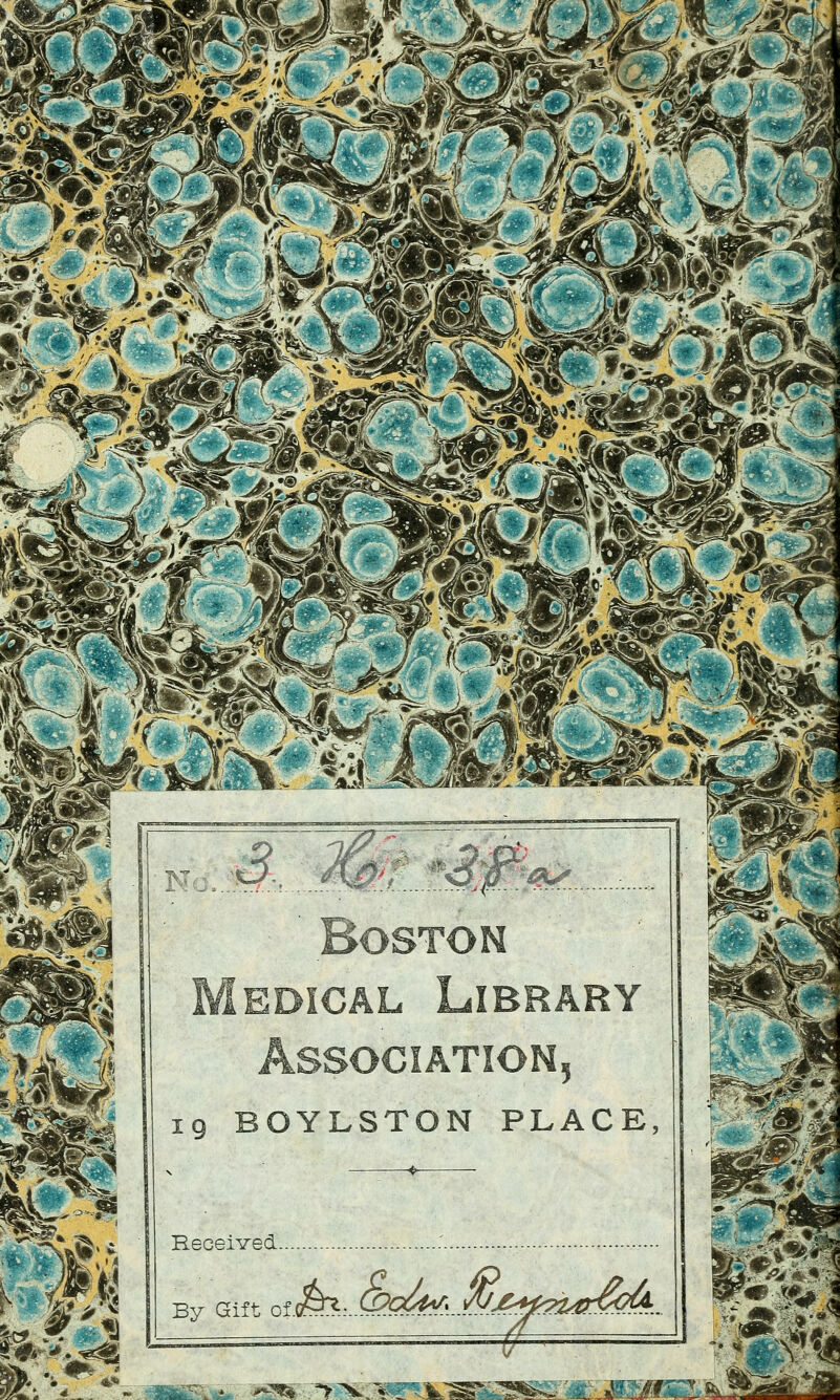 Boston Médical Library assocîation5 19 BOYLSTON PLACE, Received : By Gifi ^/f^Hot^rv^ '^^$% ^^: ^-?^-/^ii^::j^^ib.^^^»:^