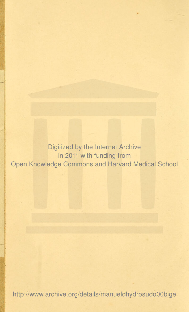 1 Digitized by the Internet Archive in 2011 witii funding from Open Knowledge Gommons and Harvard Médical School http://www.archive.org/details/manueldhydrosudoOObige