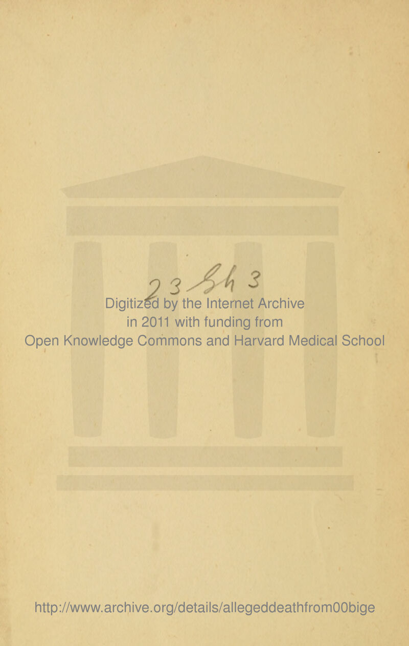 igitiz^cl by the Internet Archive Digitized in 2011 with funding from Open Knowledge Commons and Harvard Medical School http://www.archive.org/details/allegeddeathfromOObige