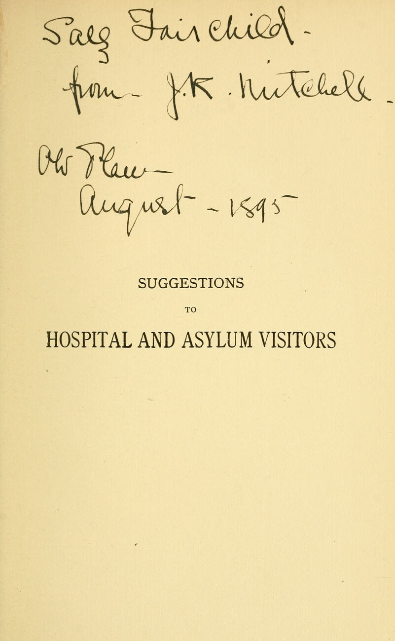 SUGGESTIONS HOSPITAL AND ASYLUM VISITORS