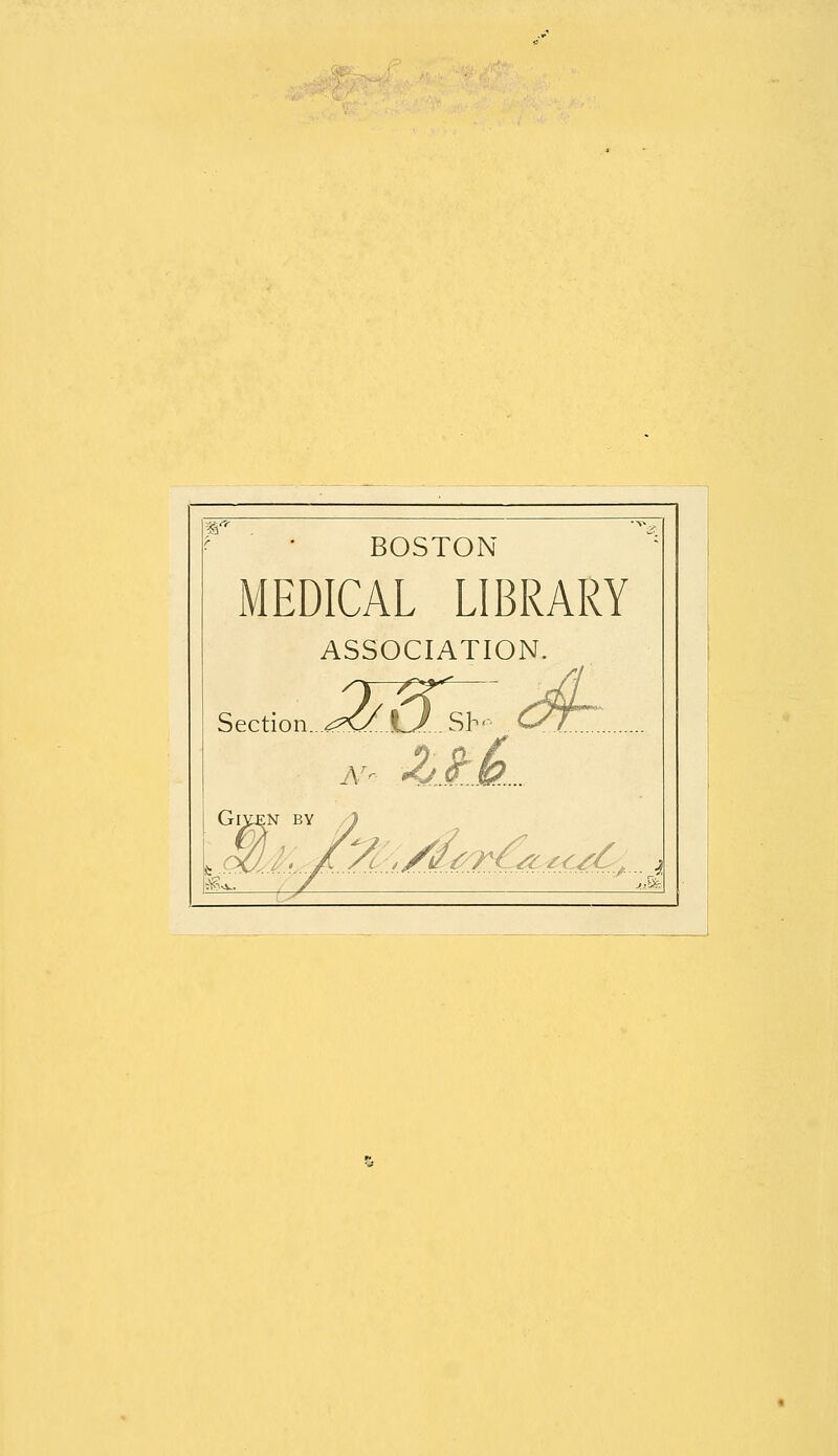 BOSTON MEDICAL LIBRARY ASSOCIATION. Section ?C ■, /iltT&z- *<^t