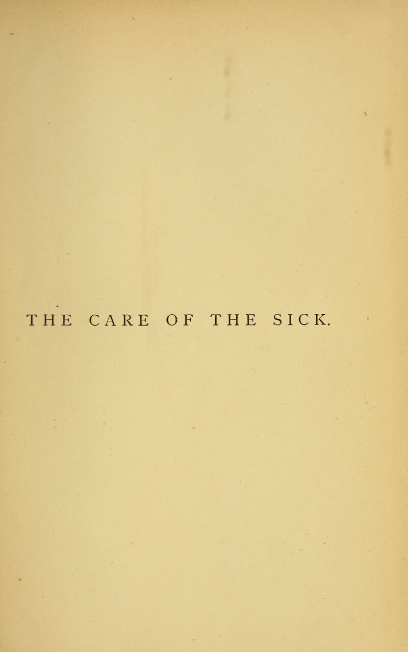 THE CARE OF THE SICK.