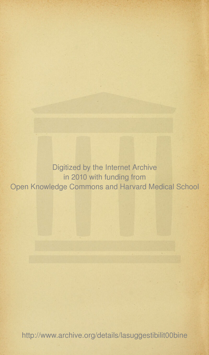 Digitized by the Internet Archive in 2010 with funding from Open Knowledge Gommons and Harvard Médical School http://www.archive.org/details/lasuggestibilitOObine