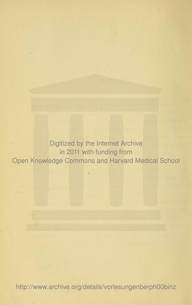 Digitized by the Internet Archive in 2011 with funding from Open Knowledge Commons and Harvard Medical School http://www.archive.org/details/vorlesungenberphOObinz