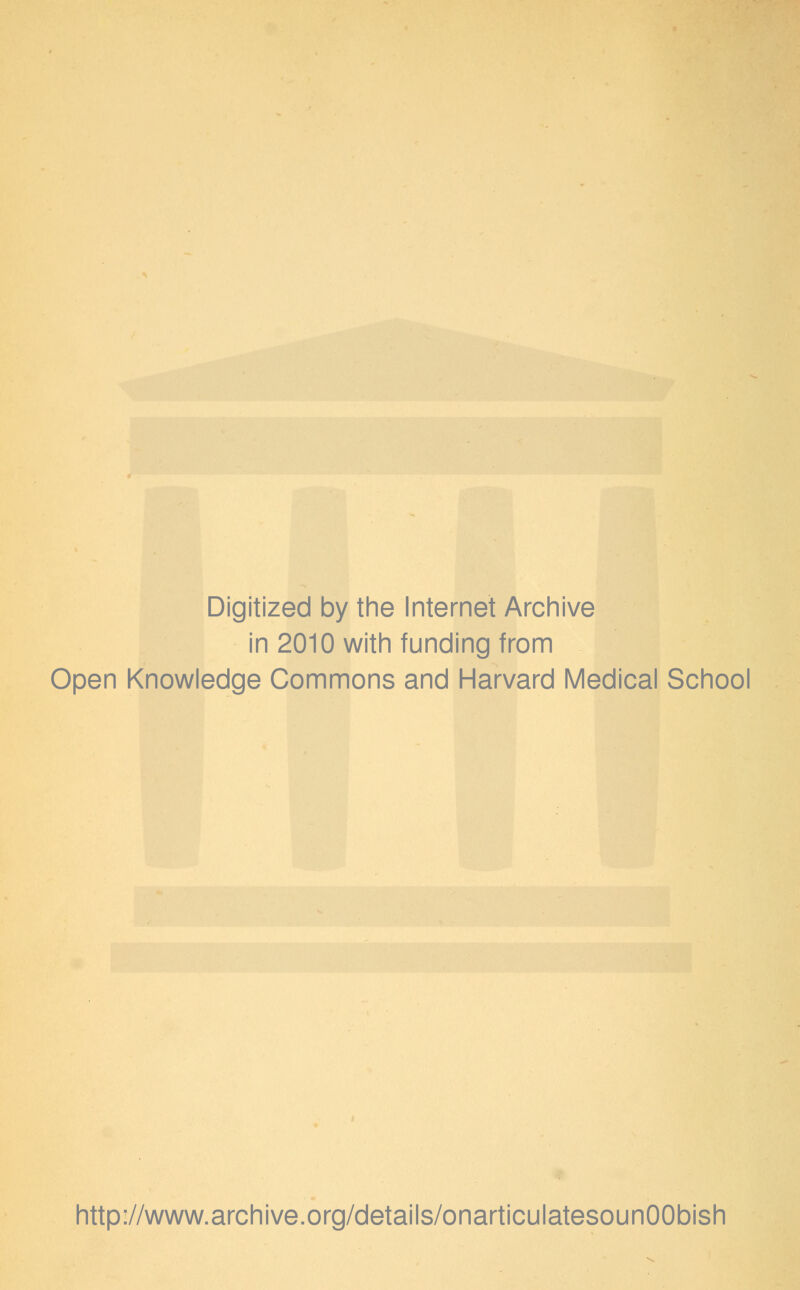 Digitized by the Internet Archive in 2010 with funding from Open Knowledge Commons and Harvard Medical School http://www.archive.org/details/onarticulatesounOObish