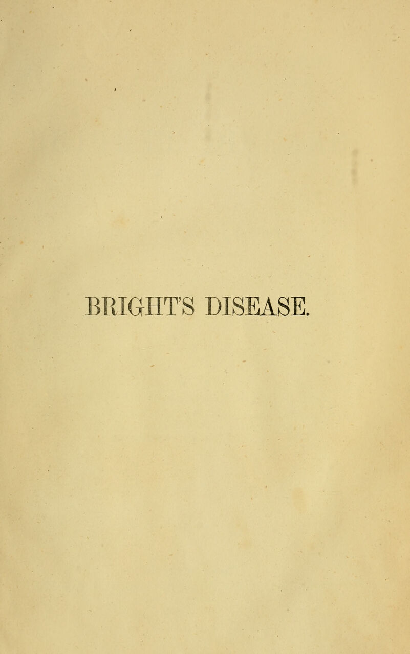BRIGHT'S DISEASE.