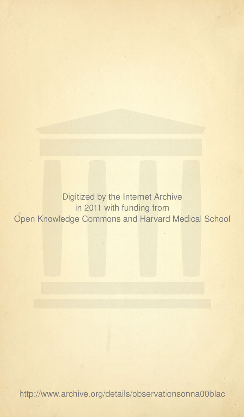 Digitized by the Internet Archive in 2011 with funding from Open Knowledge Commons and Harvard Medical School http://www.archive.org/details/observationsonnaOOblac