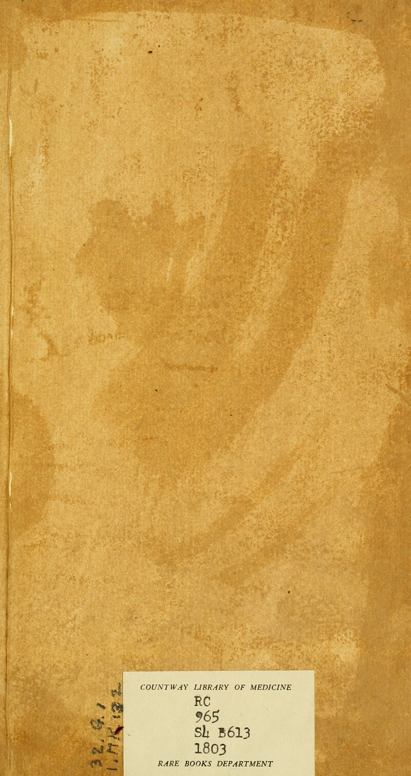 i:'^*^':'' ,4 COUNTWAY LIBRARY OF MEDICINE RC Sli B613 1803 RARE BOOKS DEPARTMENT