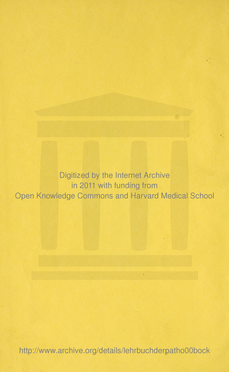 Digitized by the Internet Archive in 2011 with funding from Open Knowledge Commons and Harvard Medical School http://www.archive.org/details/lehrbuchderpathoOObock