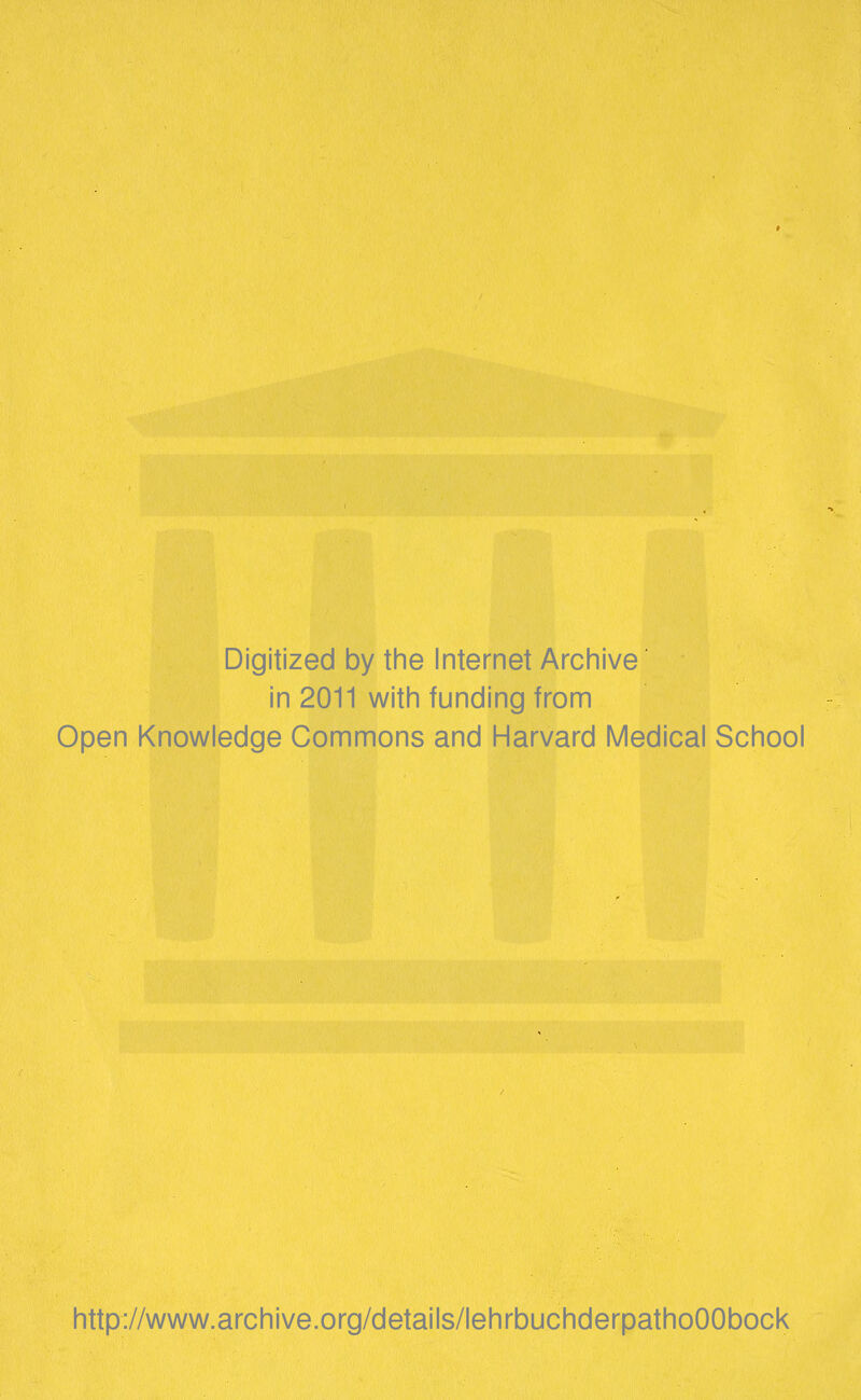 Digitized by the Internet Archive in 2011 with funding from Open Knowledge Commons and Harvard Medical School http://www.archive.org/details/lehrbuchderpathoOObock