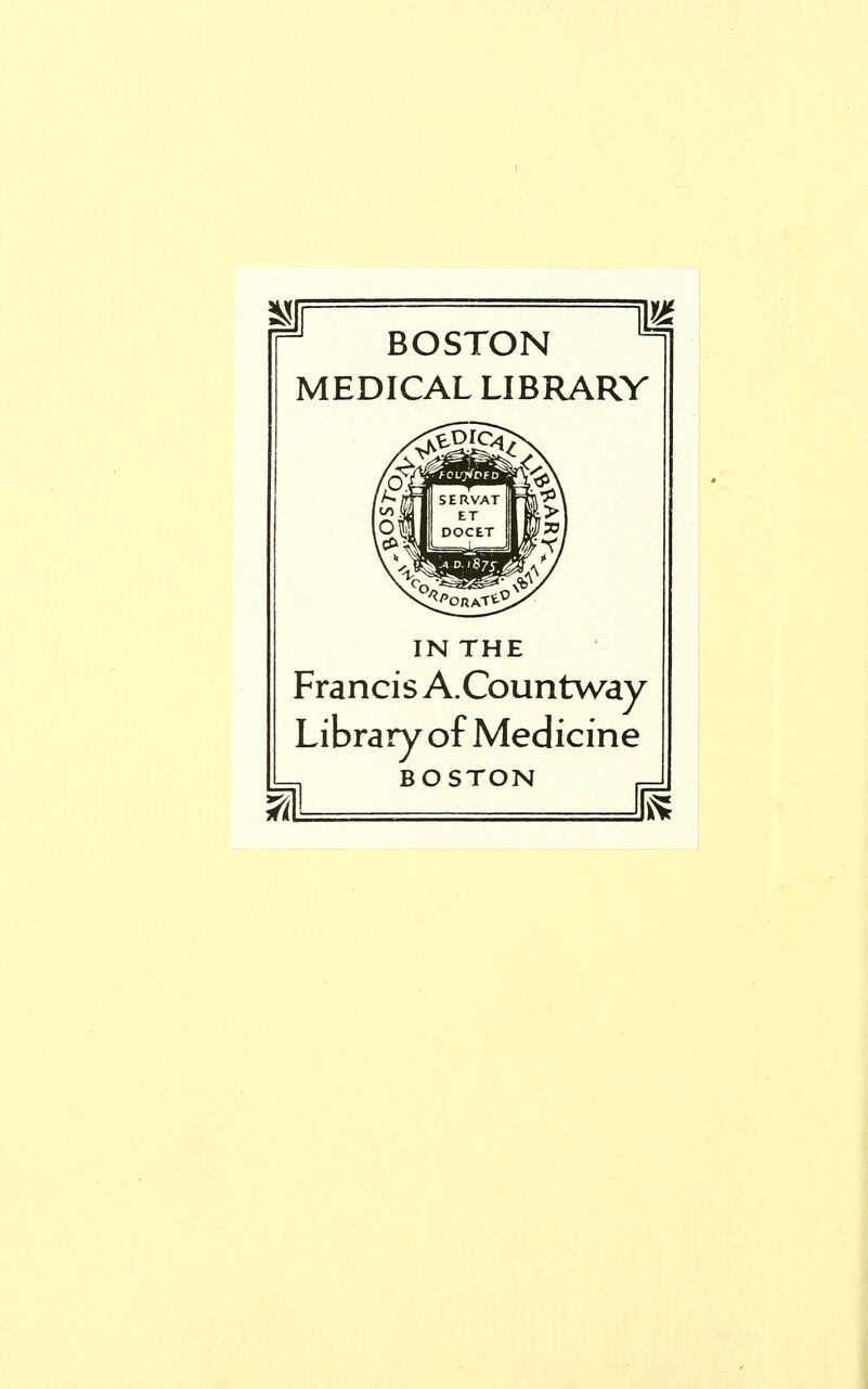 BOSTON MEDICAL LIBRARY IN THE Francis A.Countway Library of Medicine BOSTON ft