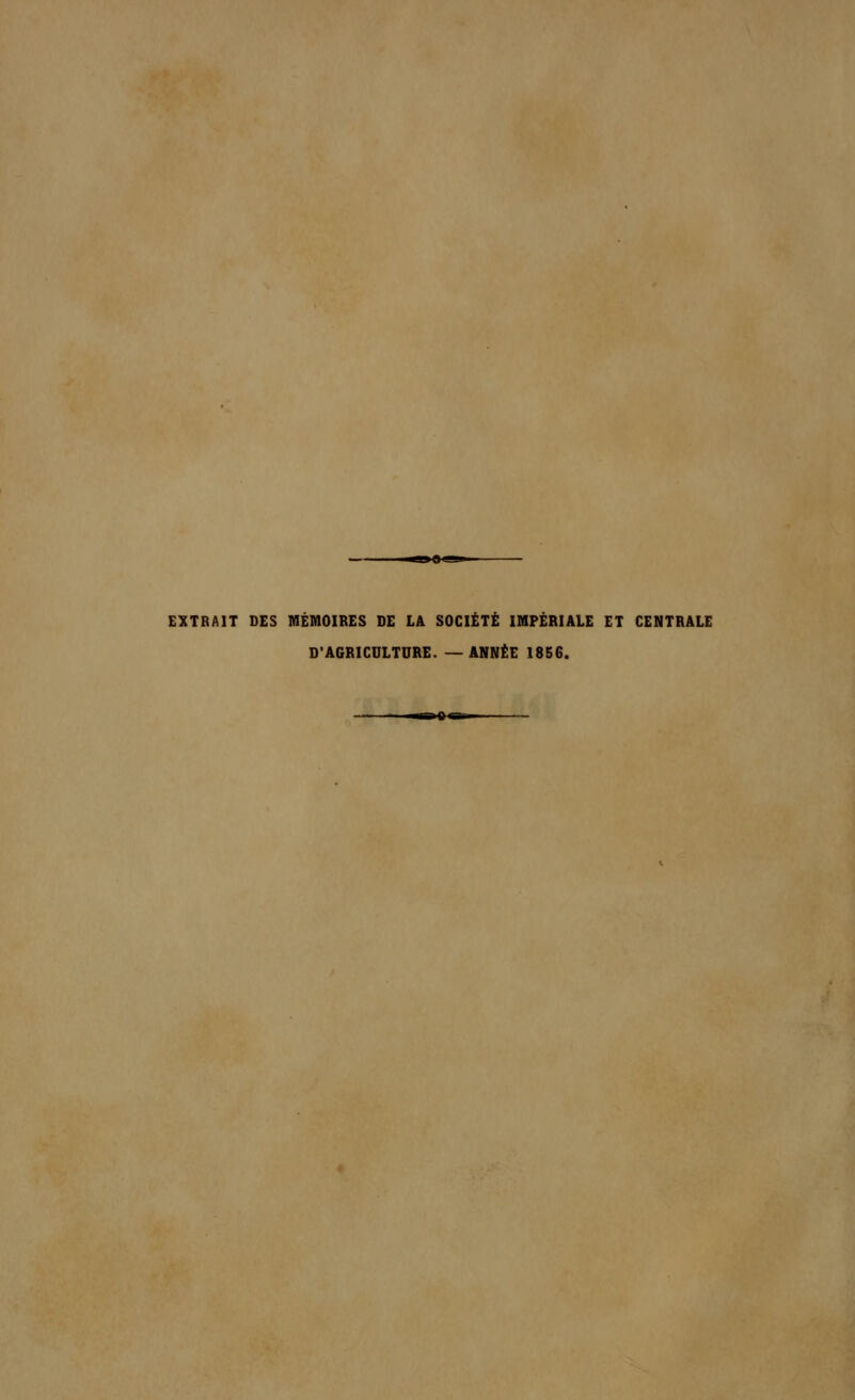 EXTRAIT DES MÉMOIRES DE LA SOCIÉTÉ IMPÉRIALE ET CENTRALE D'AGRICULTURE. —ANNÉE 1856.