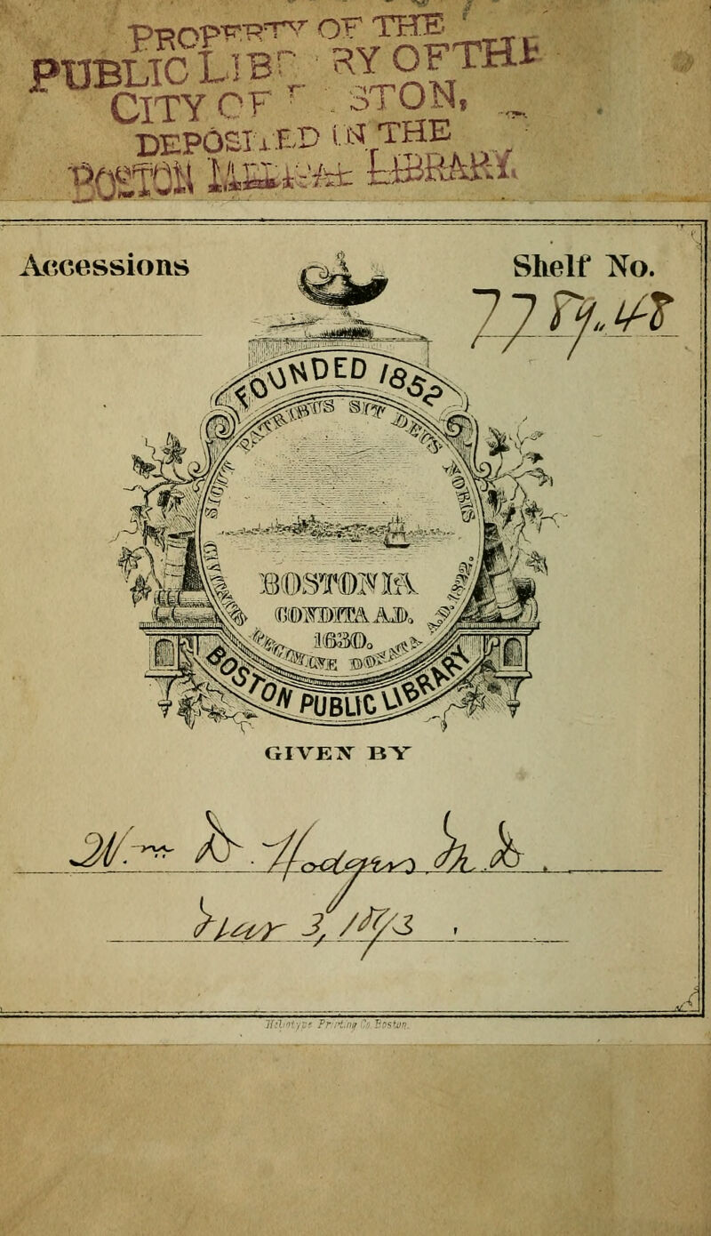 PUBLTC LIB- ^Y O™* CITY OF '^ STOISI, _ DEPÔSIiT;.P i t^ THE •û(3g;pi USi:.^ tiBRMli; Accessions Shelf No. GIVE^ BY W^i^ J. /^/s Ihl'Hyi-, Frri:iiiiCri.l