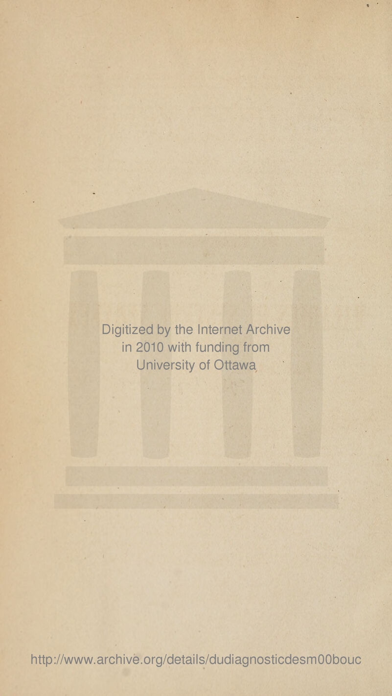 Digitized by the Internet Archive in 2010 with funding from University of Ottawa http://www.archive.org/details/dudiagnosticdesmOObouc