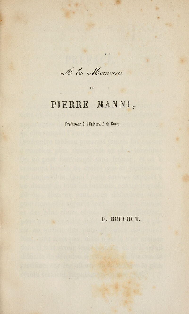 '^^ /a^ t^//Sey. (tyiy cc/^ t^/('(c?ey/?.o//'e DE PIERRE MÂNNÏ Professeur à l'Universilé de Rome. K. BOUGHUÏ,