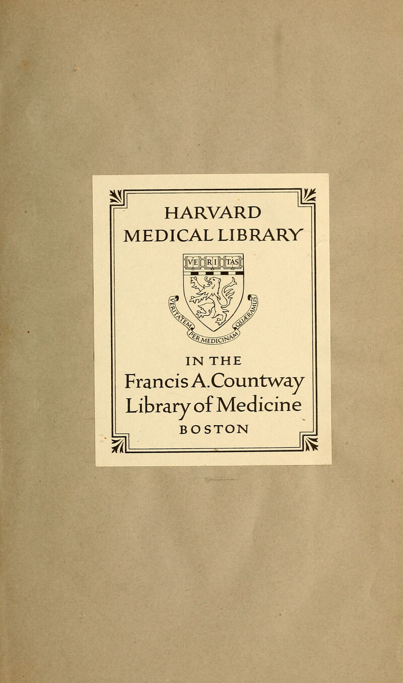 HARVARD MEDICAL LIBRARV IN THE Francis A.Countway Library of Medicine BOSTON
