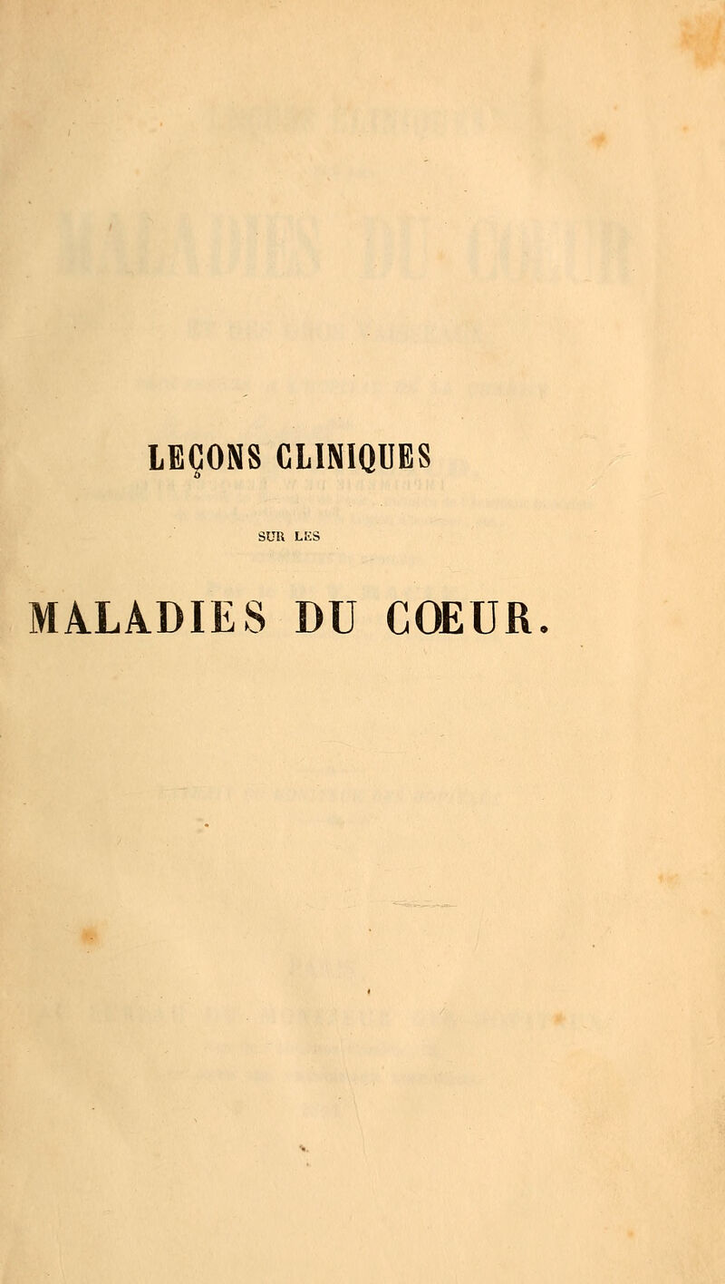 LEÇONS CLINIQUES MALADIES DU COEUR.