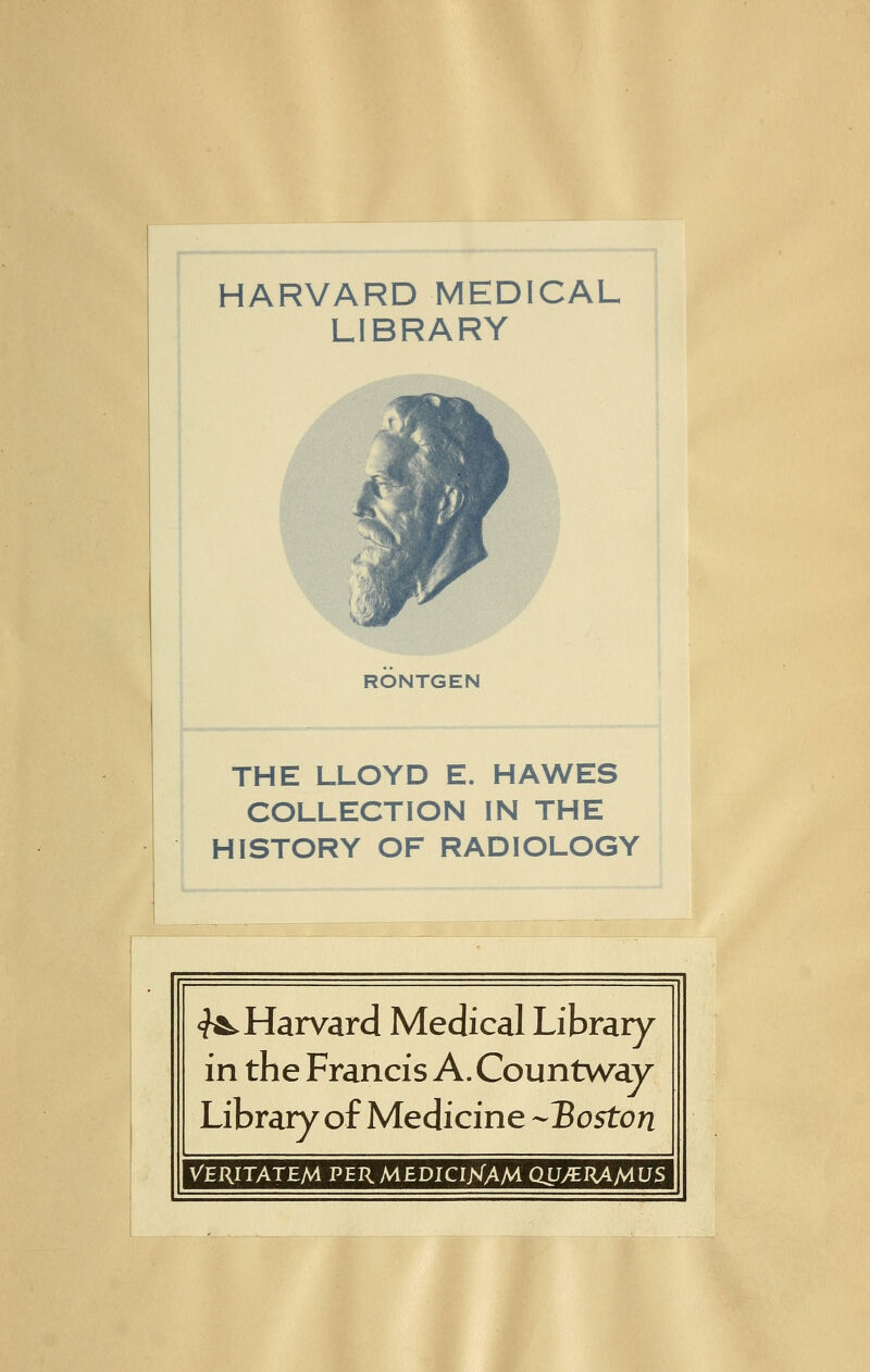 HARVARD MEDICAL LIBRARY RONTGEN THE LLOYD E. HAWES COLLECTION IN THE HISTORY OF RADIOLOGY