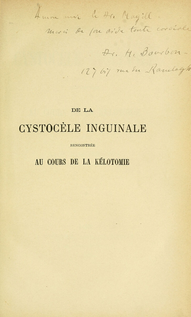 h^A^, DE LA GYSTOGÈLE INGUINALE RENCONTREE AU COURS DE LA KÊLOTOMIE