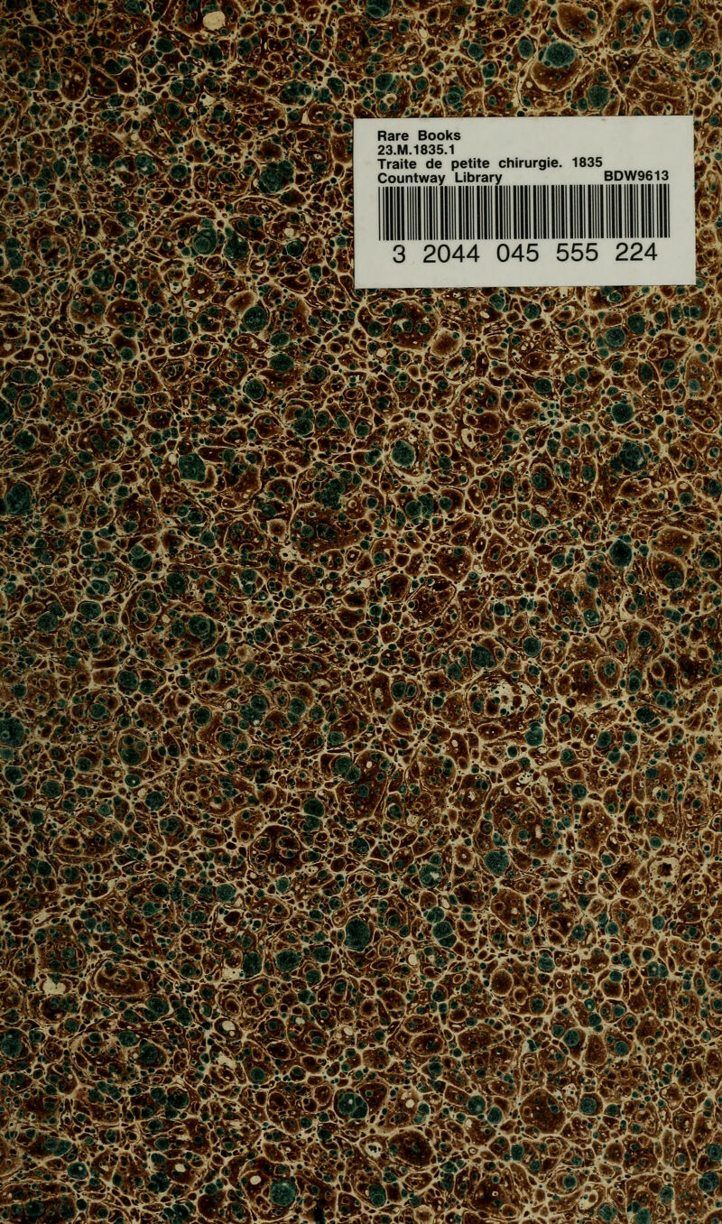&Mâ ^^stra Rare Books 23.M.1835.1 Traite de petite chirurgie. 1835 gfj Countway Library BDW9613 3 2044 045 555 224 m ïïm>
