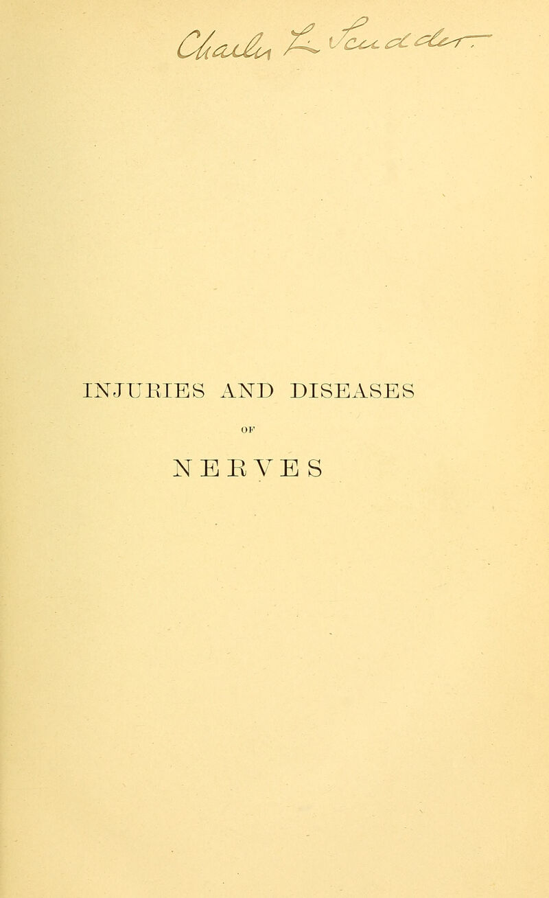 C^^u£c^ ^''^'^''^^^ INJURIES AND DISEASES NERVES