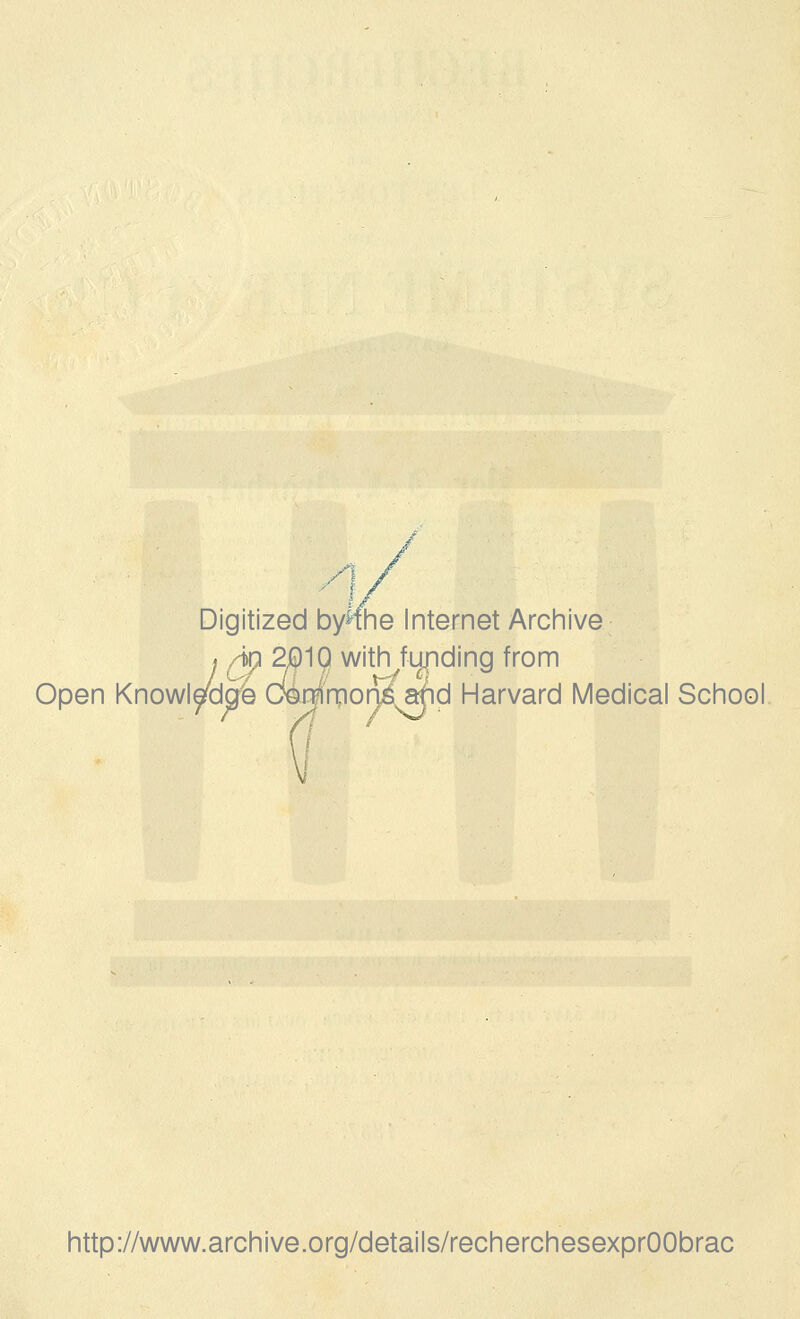 Open Knowl^dg Digitized bynhe Internet Archive i /tp 2jQ1Q with^furiding from Q^Jgà d^i^npor^, aSfid Harvard )rvé.^( Médical School http://www.archive.org/details/recherchesexprOObrac